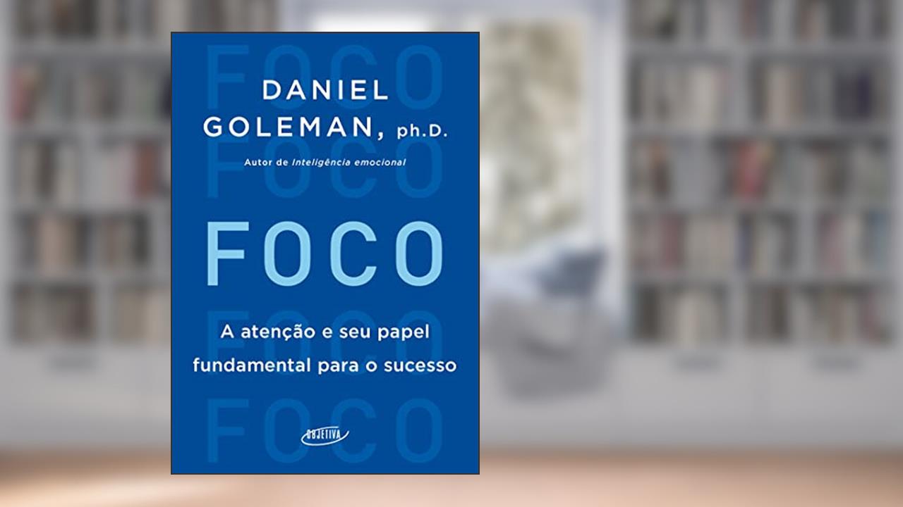 Capa de Foco: A atenção e seu papel fundamental para o sucesso, do autor Daniel Goleman