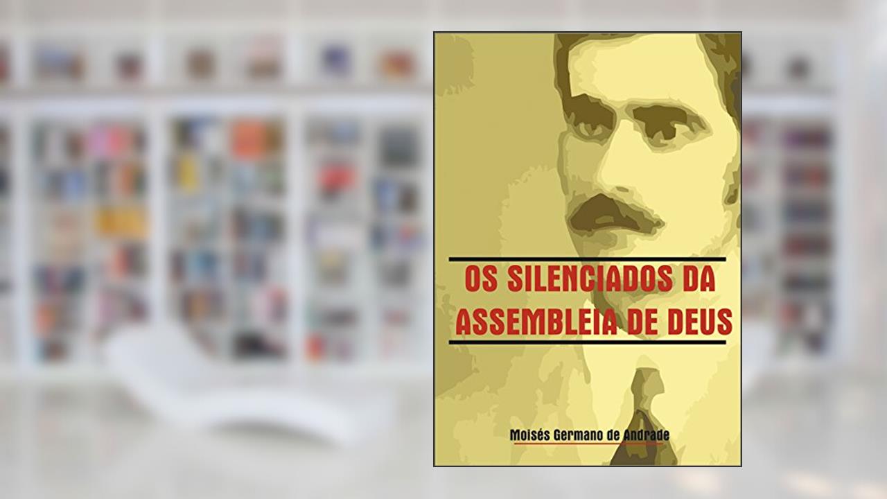 Capa de Os Silenciados das Assembleia de Deus: O sistema, do autor Moisés Germano