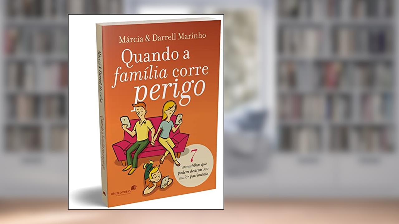 Capa de Quando a família corre perigo: 7 armadilhas que podem destruir seu maior patrimônio, do autor Márcia Marinho; Darrell Marinho