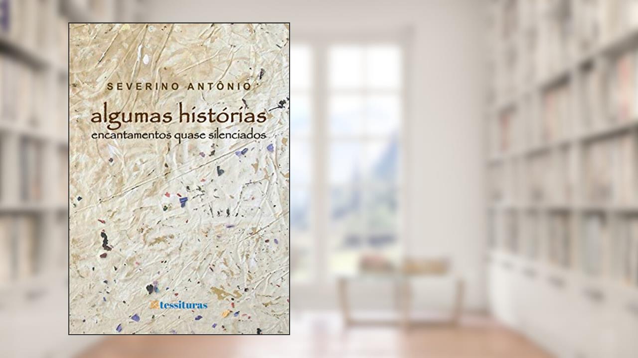 Capa de Algumas histórias: Encantamentos quase silenciados, do autor Severino Antônio