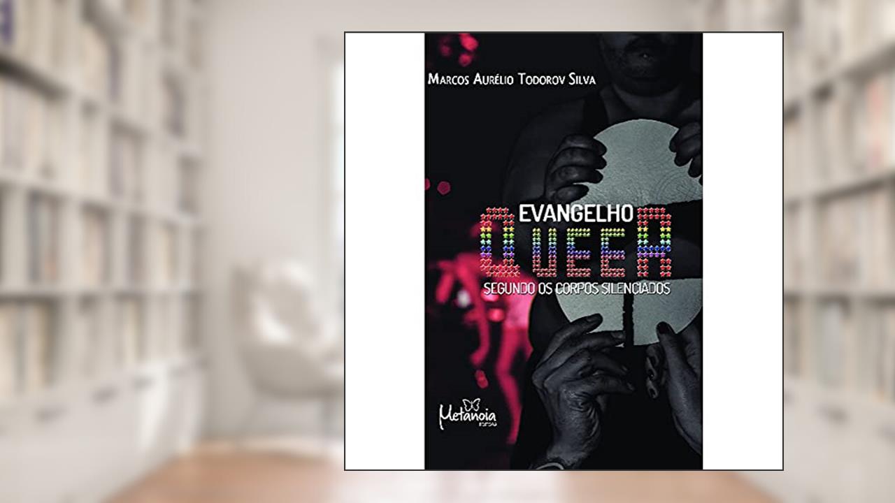 Capa de Evangelho Queer: Segundo os Corpos Silenciados, do autor Marcos Aurélio Todorov Silva