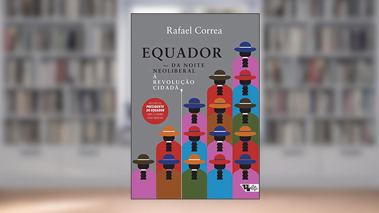 Capa de Equador: da Noite Neoliberal à Revolução Cidadã, do autor Rafael Correa