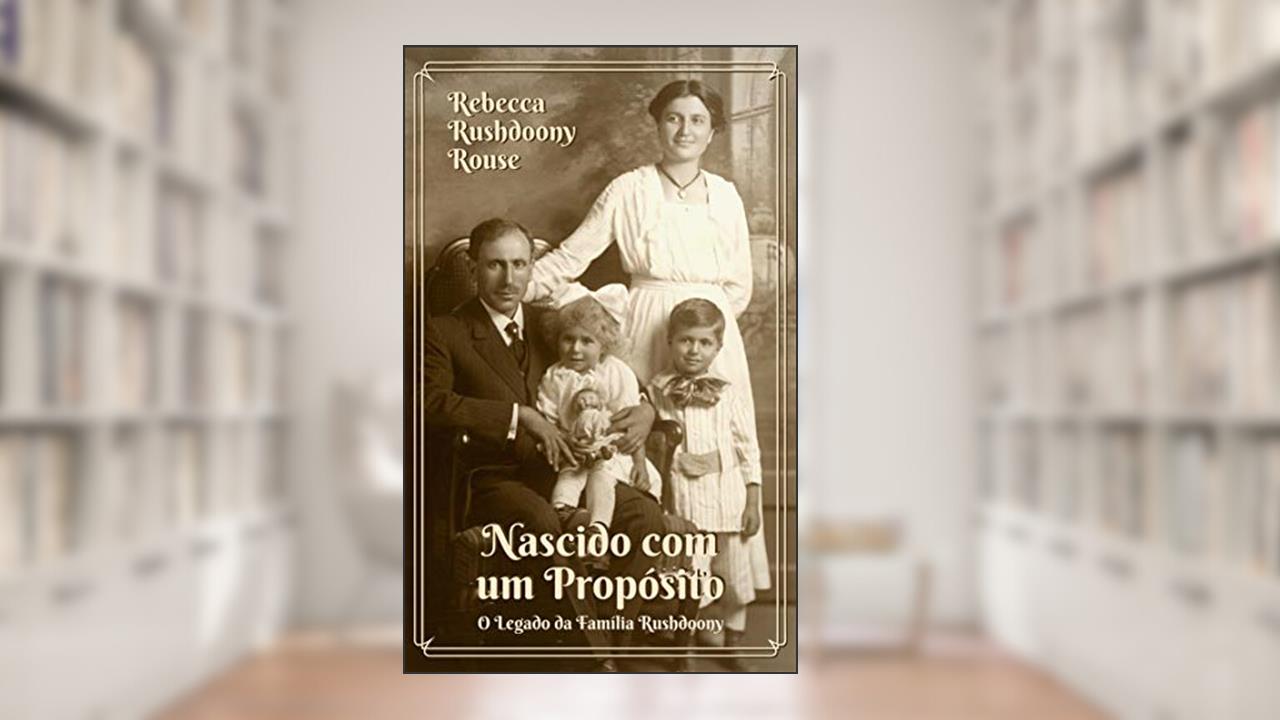 Capa de Nascido com um propósito: O legado da família Rushdoony, do autor Rebecca Rushdoony Rouse
