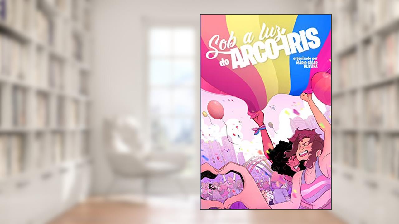 Capa de Sob A Luz Do Arco-íris, do autor Mário Cesar Oliveira; laerte; Chairim arrais; Luiza lemos; Renata nolasco; outros