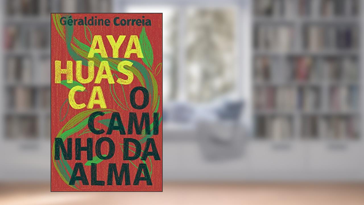 Capa de Ayahuasca: O caminho da alma, do autor Géraldine Correia