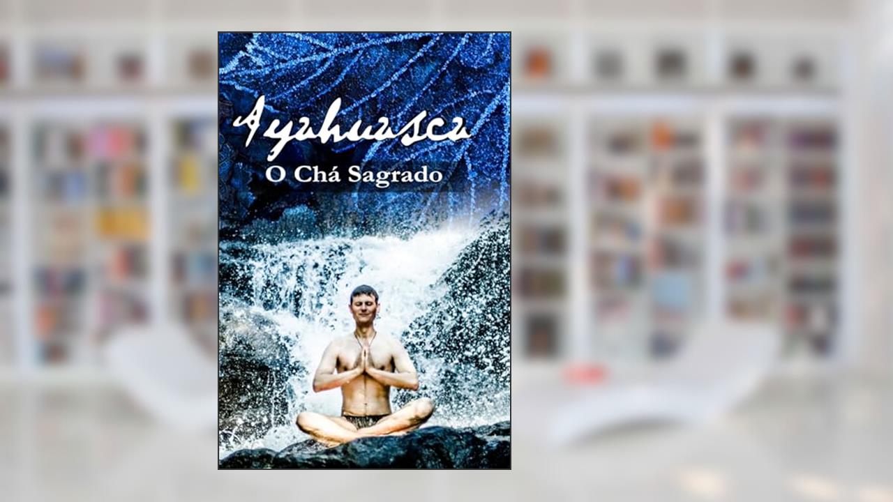 Capa de Ayahuasca O Chá Sagrado, do autor Jeferson Biela
