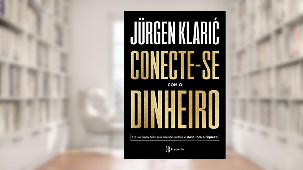 Capa de Conecte-se com o dinheiro: Deixe para trás sua mente pobre e descubra a riqueza, do autor Jürgen Klaric
