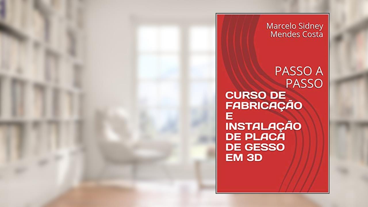 Capa de CURSO DE FABRICAÇÃO E INSTALAÇÃO DE PLACA DE GESSO EM 3D: PASSO A PASSO, do autor Marcelo Sidney Mendes Costa