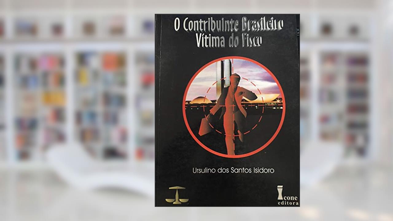 Capa de O Contribuinte Brasileiro Vitima Do Fisco, do autor Ursulino dos Santos Isidoro