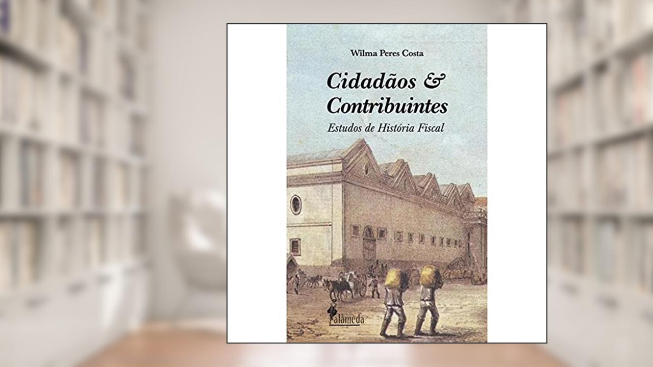 Capa de Cidadãos e Contribuintes: Estudos de História Fiscal, do autor Wilma Peres Costa