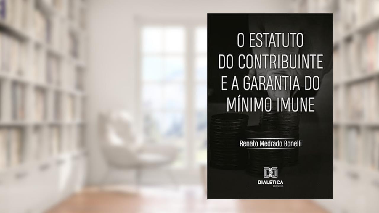 Capa de O estatuto do contribuinte e a garantia do mínimo imune, do autor Renato Medrado Bonelli