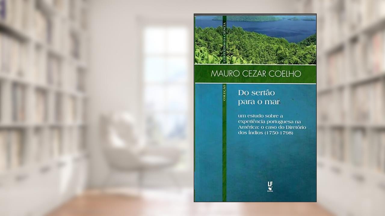 Capa de Do sertão para o mar: um estudo sobre a experiência portuguesa na América: o caso do Diretório dos Índios (1750-1798), do autor Mauro Cesar Coelho