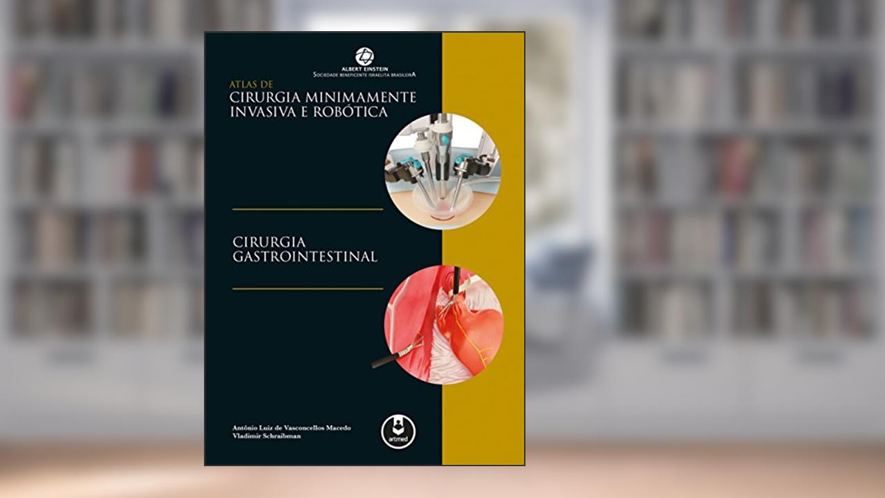 Capa de Atlas de Cirurgia Minimamente Invasiva e Robótica: Cirurgia Gastrointestinal, do autor Antônio V. Macedo; Vladimir Schraibman