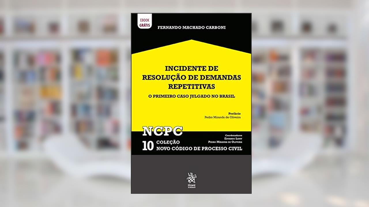 Capa de Incidente de Resolução de Demandas Repetitivas: o Primeiro Caso Julgado no Brasil Ncpc 10 (Volume 10), do autor Fernando Machado Carboni