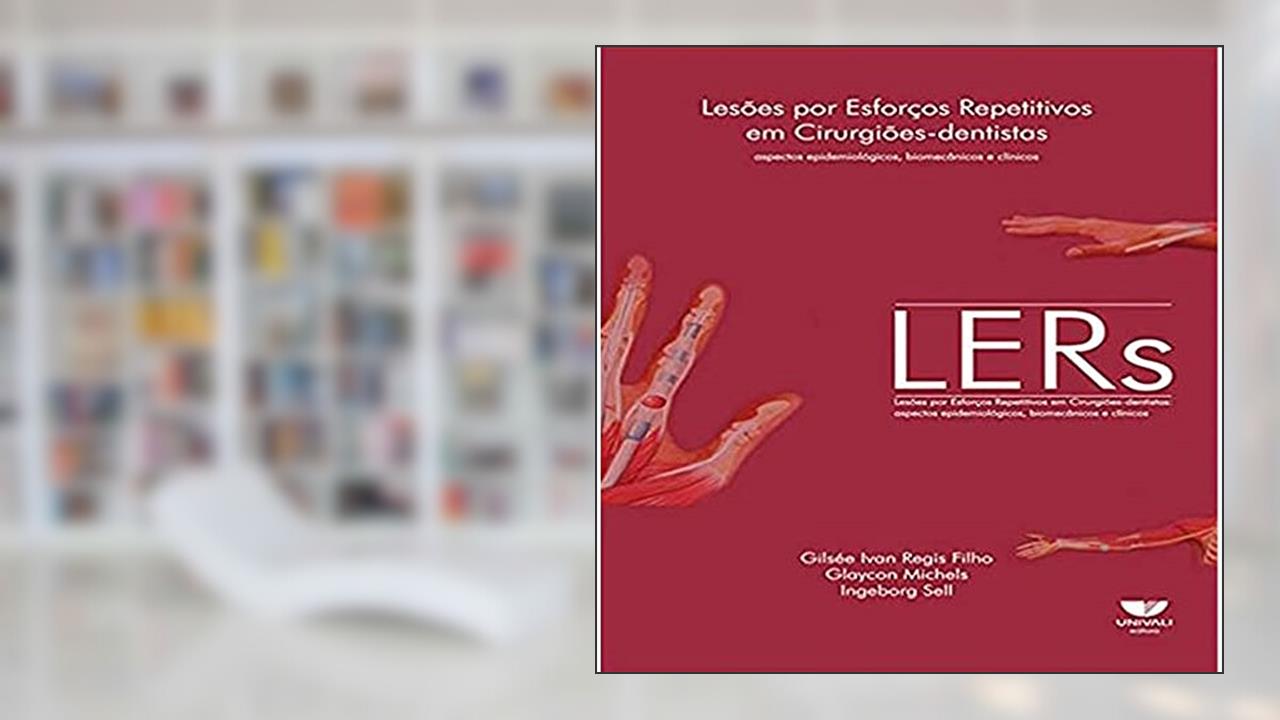 Capa de LERs: Lesões por Esforços Repetitivos em Cirurgiões-Dentistas, do autor Gilsee Ivan Regis Filho; Glaycon Michels; Ingeborg Sell