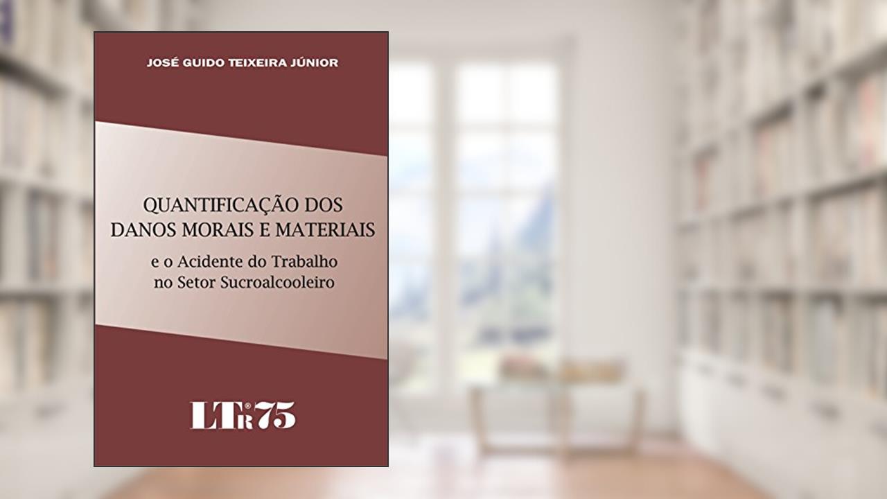 Capa de Quantificação Dos Danos Morais E Materiais E O Acidente Do Trabalho No Setor Sucroalcooleiro, do autor José Guido Teixeira Júnior