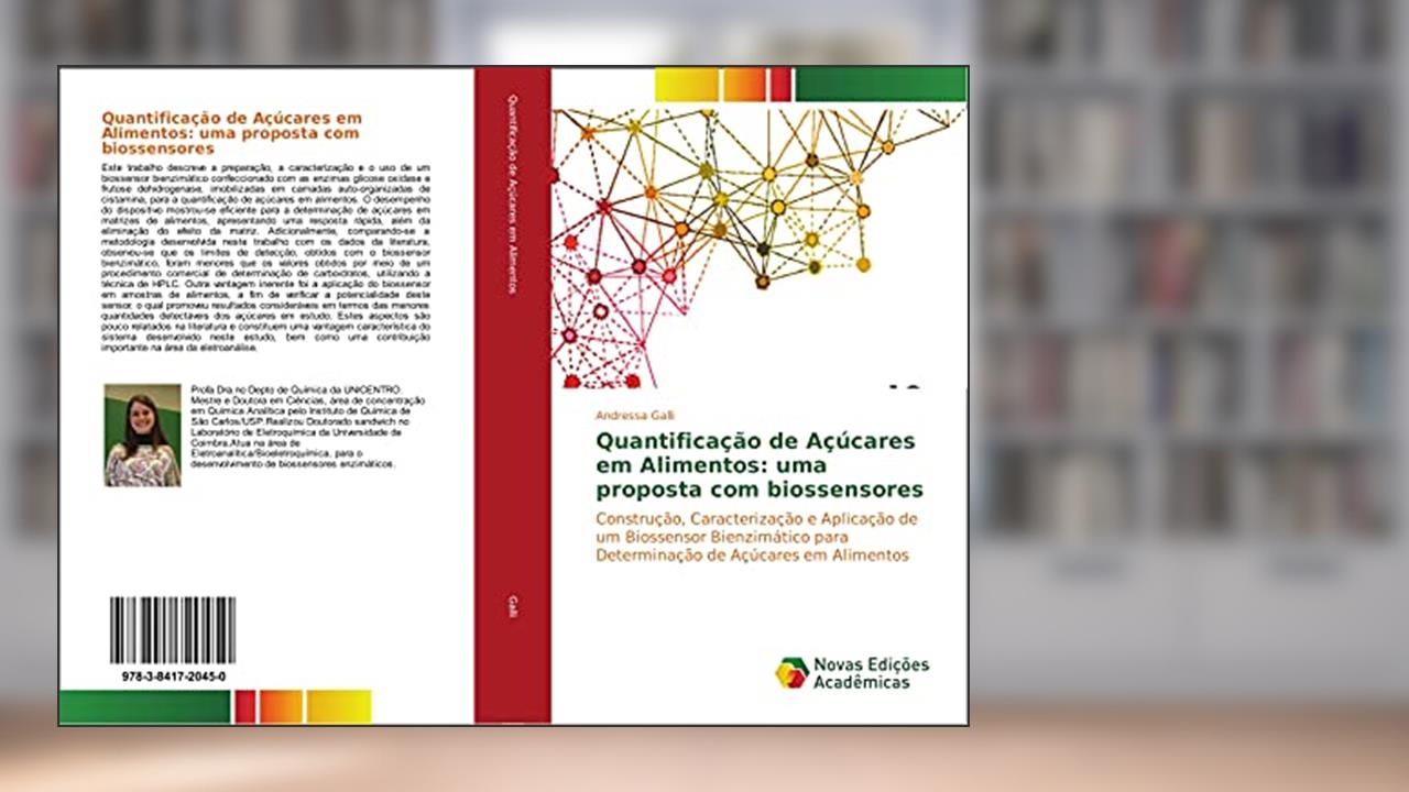 Capa de Quantificação de Açúcares em Alimentos: uma proposta com biossensores: Construção, Caracterização e Aplicação de um Biossensor Bienzimático para Determinação de Açúcares em Alimentos, do autor Andressa Galli