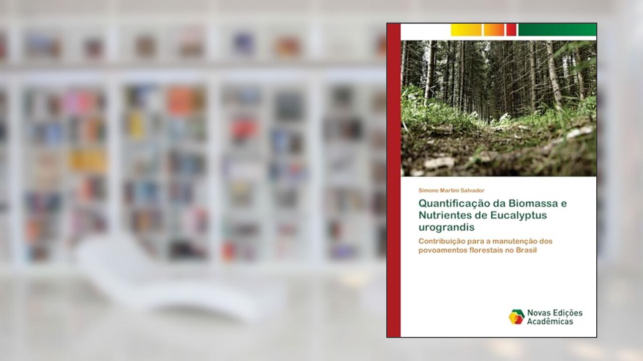Capa de Quantificação da Biomassa e Nutrientes de Eucalyptus urograndis: Contribuição para a manutenção dos povoamentos florestais no Brasil, do autor Simone Martini Salvador