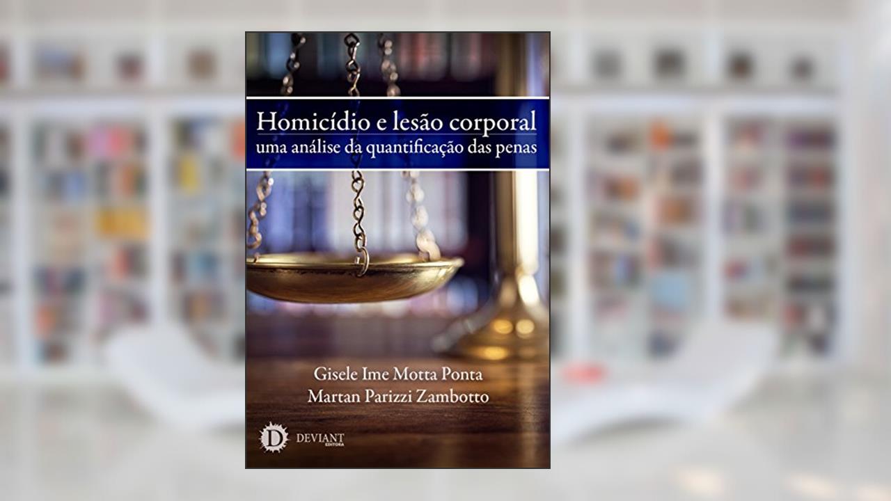 Capa de Homicídio e lesão corporal: uma análise da quantificação das penas, do autor Gisele Ime Motta Ponta; Martan Parizzi Zambotto