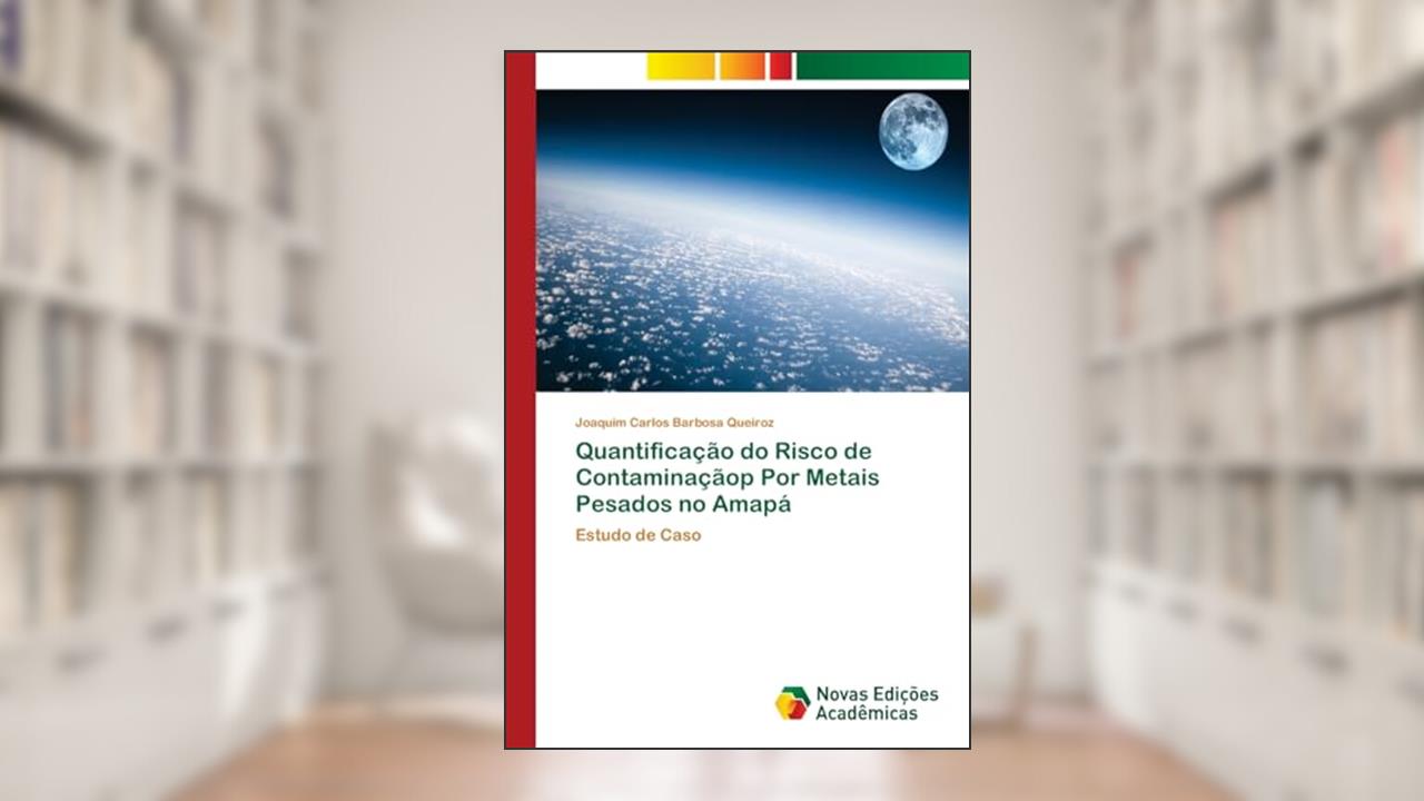 Capa de Quantificação do Risco de Contaminaçãop Por Metais Pesados no Amapá: Estudo de Caso, do autor Joaquim Carlos Barbosa Queiroz