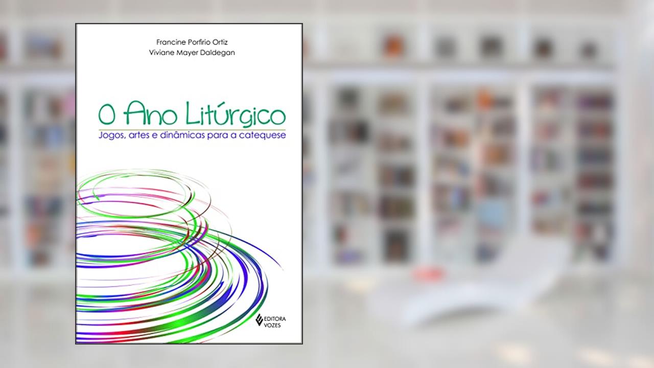Capa de O ano litúrgico: Jogos, artes e dinâmicas para a catequese, do autor Viviane Mayer Daldegan; Francine Porfirio Ortiz