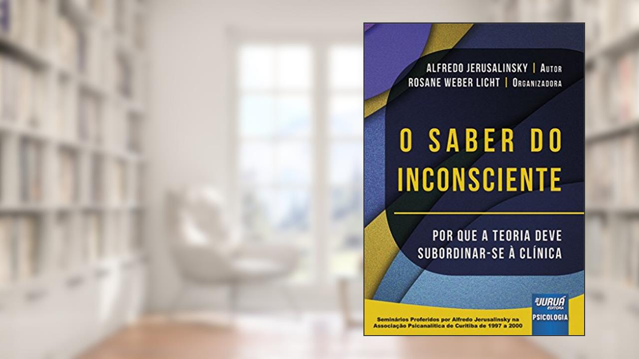 Capa de Saber do Inconsciente, O - Por que a Teoria Deve Subordinar-se à Clínica - Seminários Proferidos por Alfredo Jerusalinsky na Associação Psicanalítica de Curitiba de 1997 a 2000, do autor Alfredo Jerusalinsky