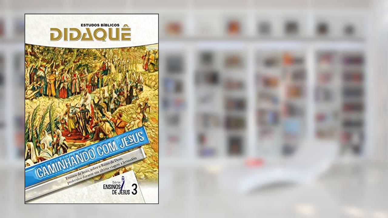 Capa de CAMINHANDO COM JESUS: Ensinos de Jesus sobre o Reino de Deus, proferidos durante sua última viagem a Jerusalém, do autor Didaquê Publicações