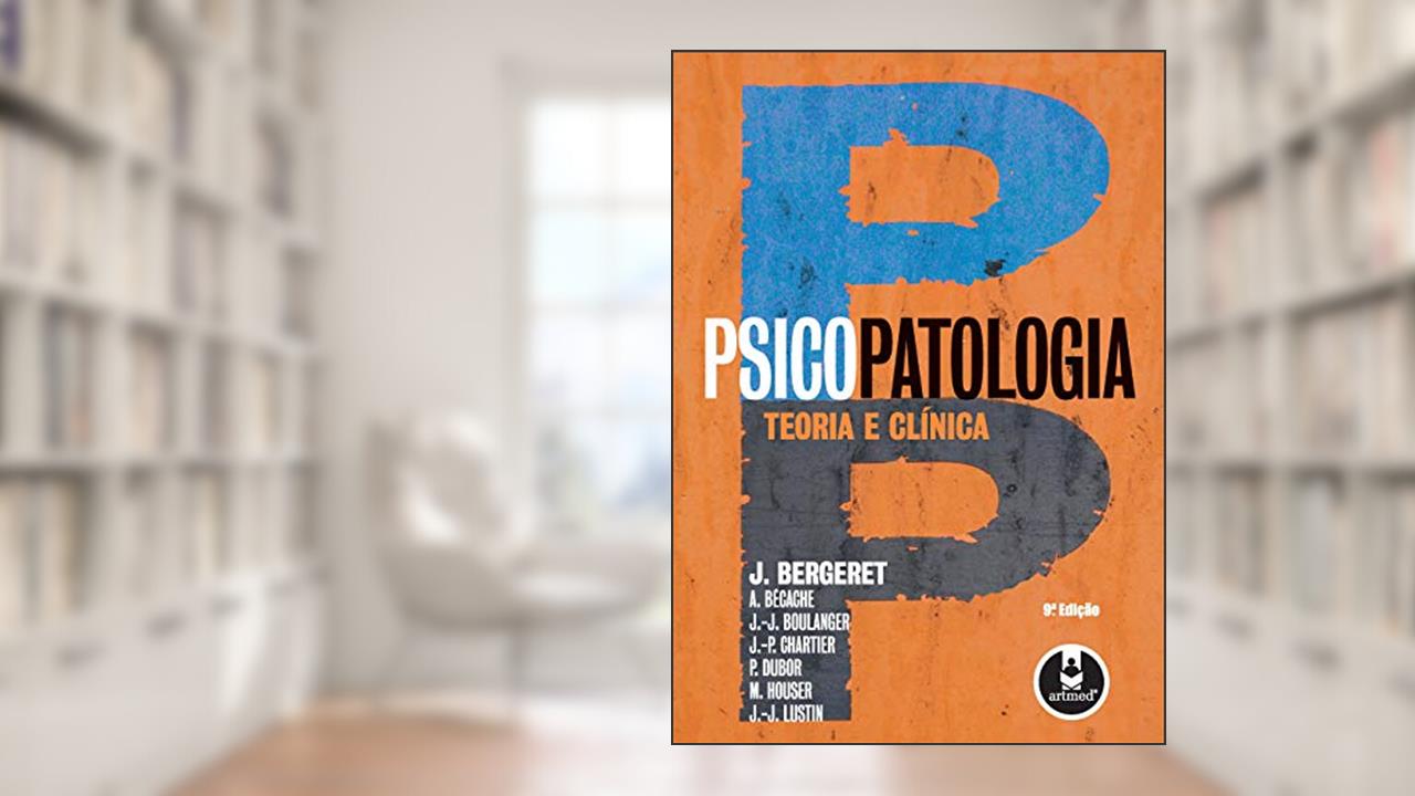 Capa de Psicopatologia: Teoria e Clínica, do autor J. Bergeret; A. Bécache; J.-J. Boulanger; J.-P. Chartier; P. Dubor; M. Houser; J.-J. Lustin