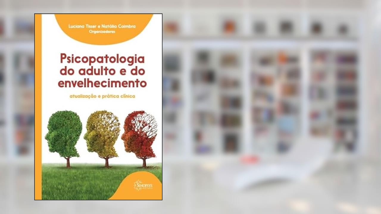Capa de Psicopatologia do Adulto e do Envelhecimento: Atualização e Prática Clínica, do autor Luciana Tisser