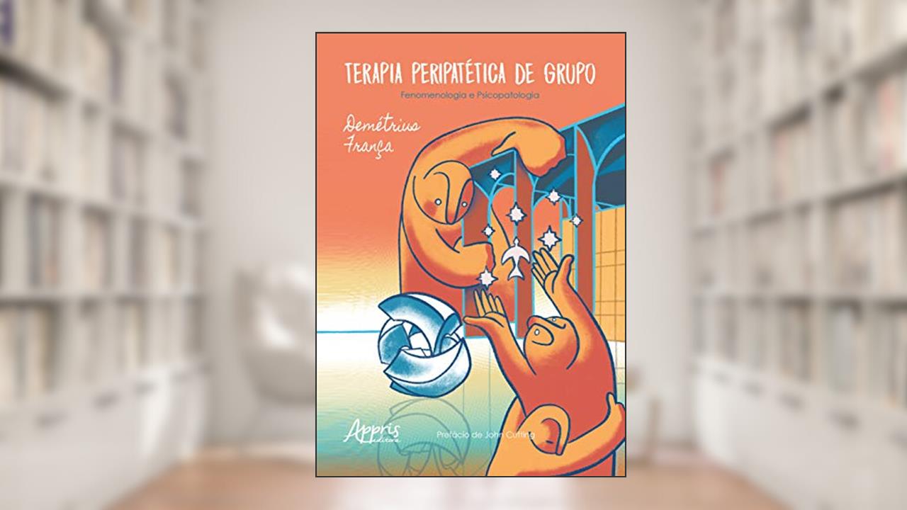 Terapia peripatética de grupo fenomenologia e psicopatologia, do autor Demétrius França