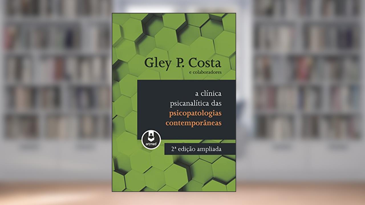 Capa de A Clínica Psicanalítica das Psicopatologias Contemporâneas, do autor Gley P. Costa