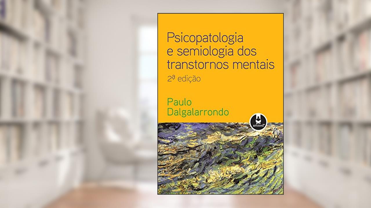 Capa de Psicopatologia e Semiologia dos Transtornos Mentais, do autor Paulo Dalgalarrondo