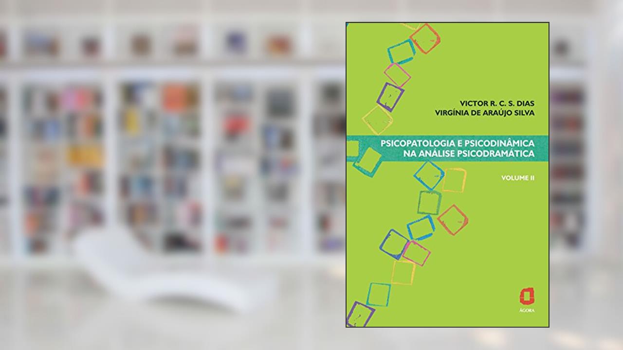 Capa de Psicopatologia e psicodinâmica na análise psicodramática: Volume II, do autor Victor R. C. Silva Dias; Virgínia Araújo de Silva