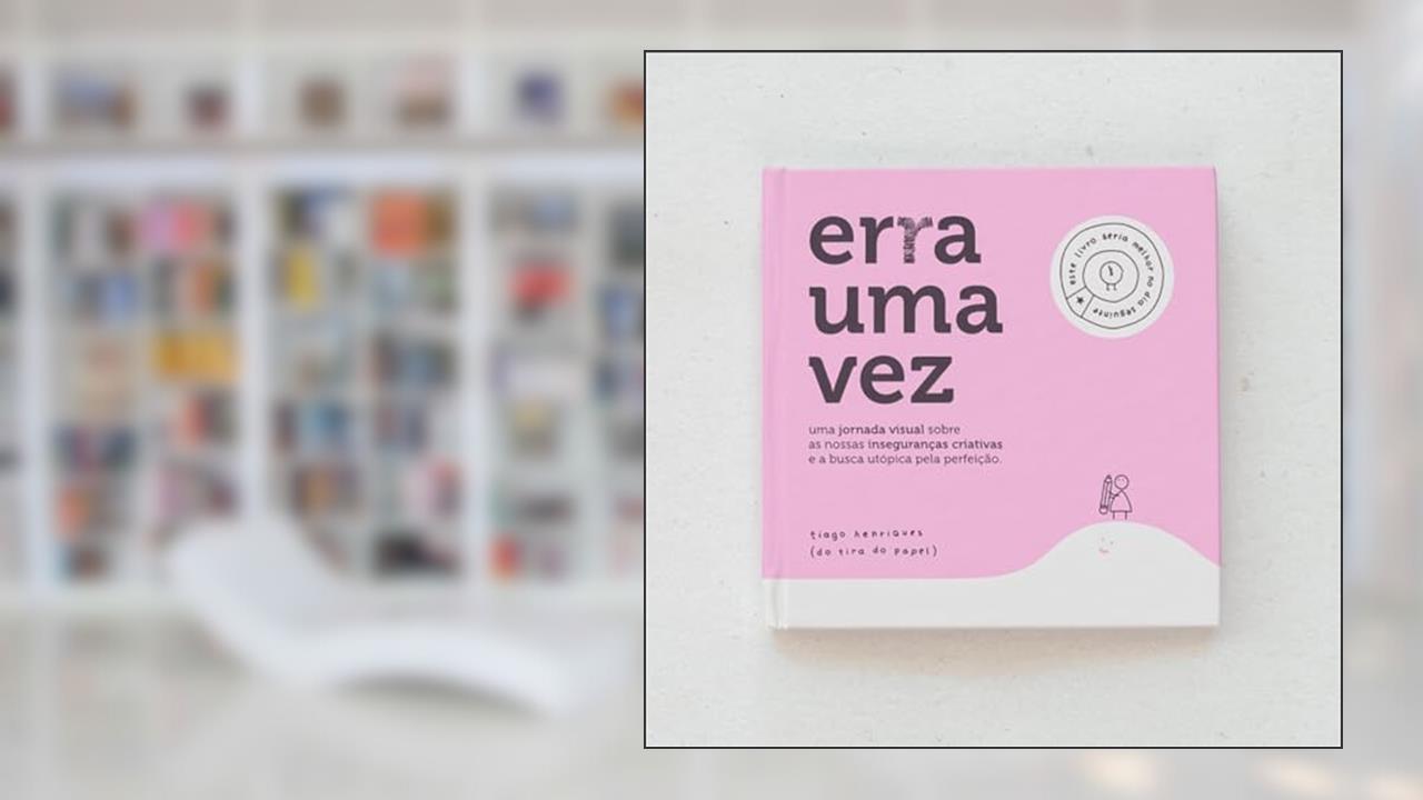 Erra uma vez: Uma jornada visual sobre as nossas inseguranças criativas e a busca utópica pela perfeição, do autor Tiago Henriques