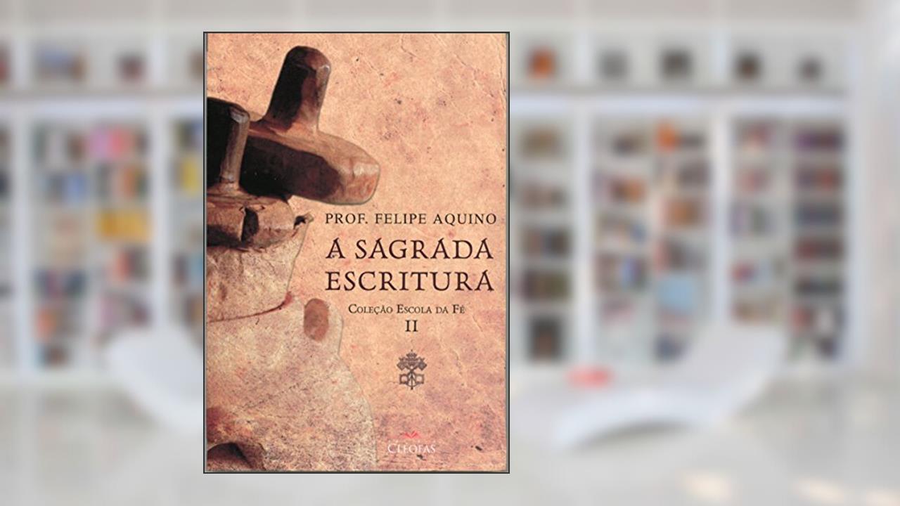 Capa de Escola da Fe - Volume II - a Sagrada Escritura, do autor Felipe Aquino