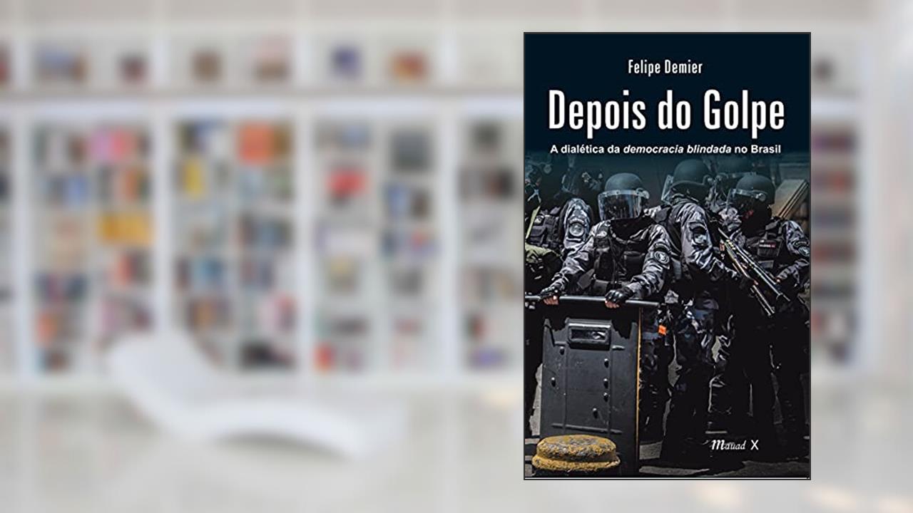 Capa de Depois do Golpe: a Dialética da Democracia Blindada no Brasil, do autor Felipe Demier