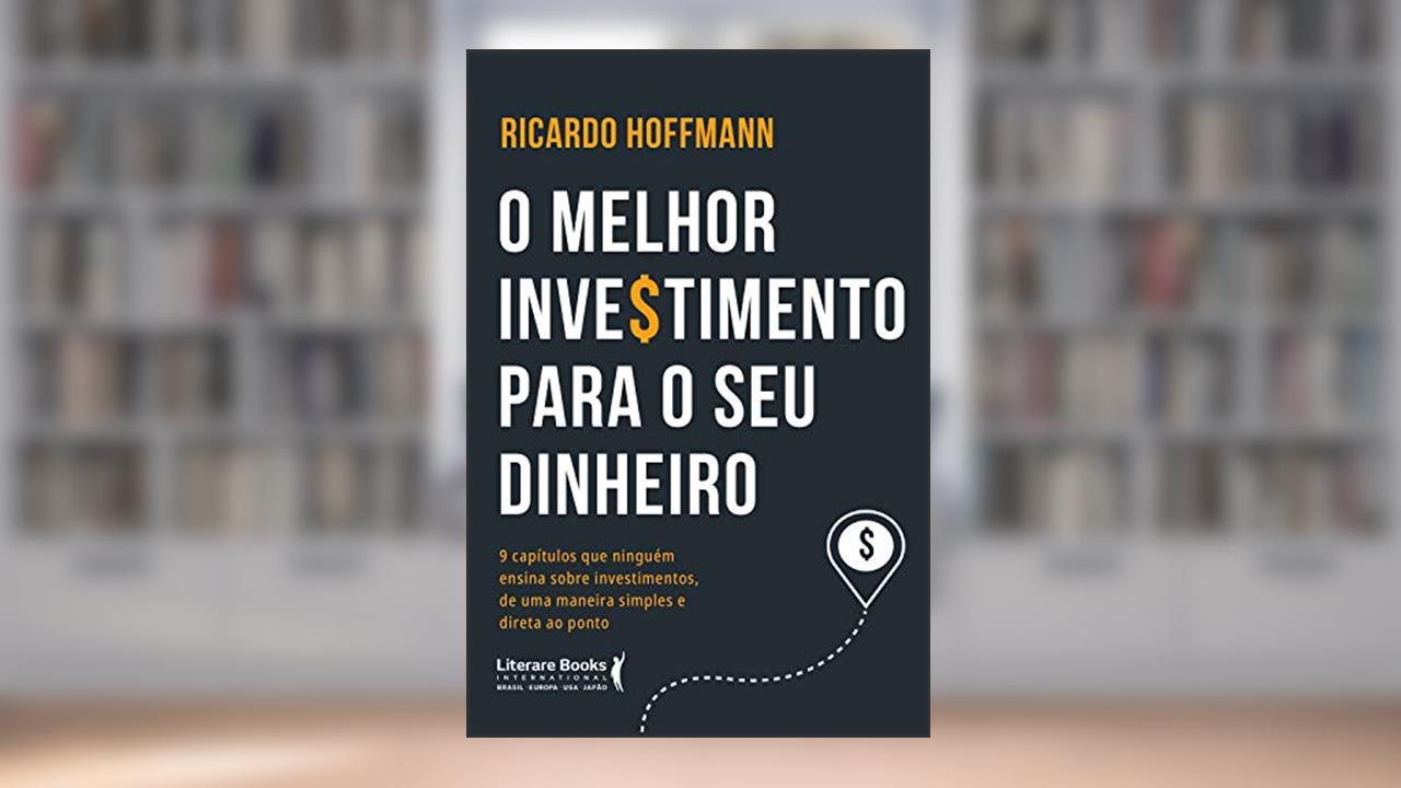 Capa de O Melhor Investimento Para seu Dinheiro: 9 Capítulos que Ninguém Ensina Sobre Investimentos, de uma Maneira Simples e Direta ao Ponto, do autor Ricardo Hoffmann