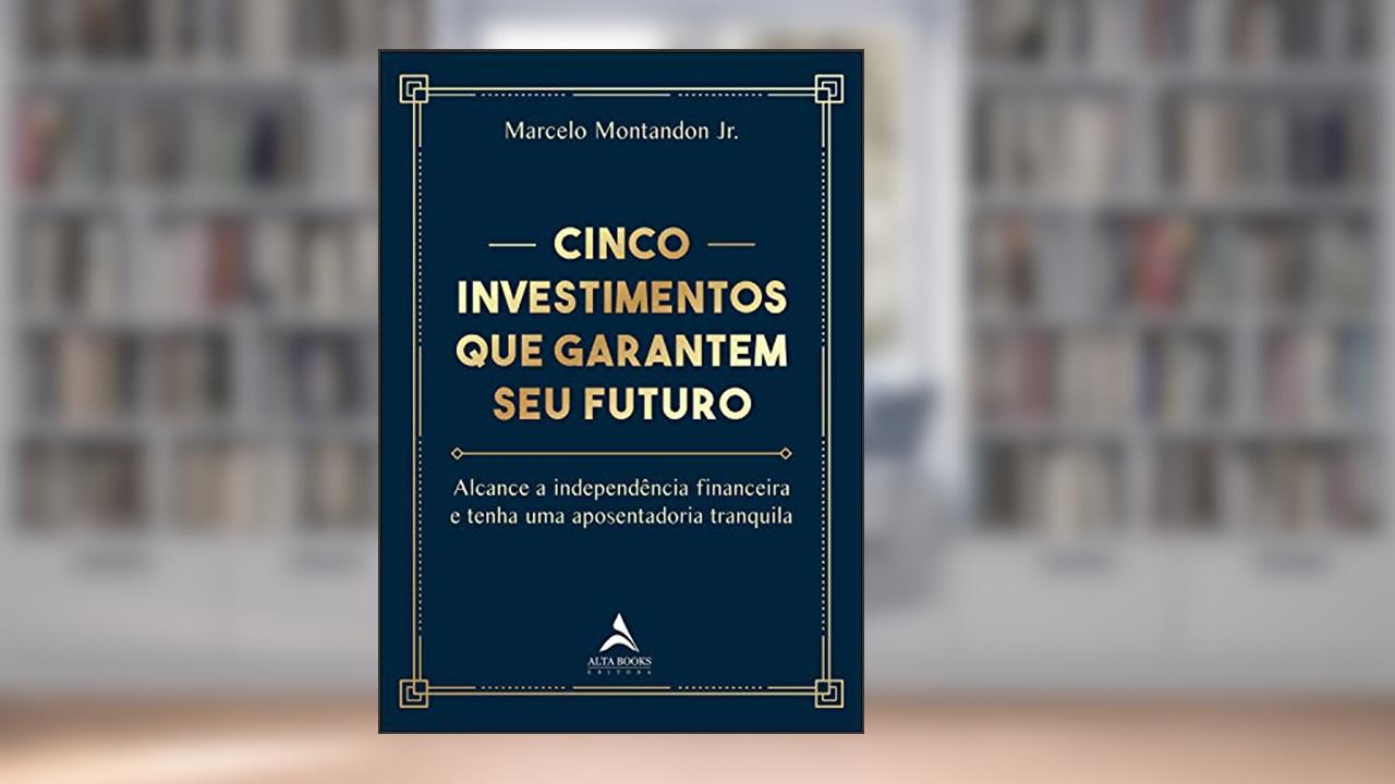Capa de Cinco Investimentos que Garantem seu Futuro, do autor Marcelo Montandon Jr.