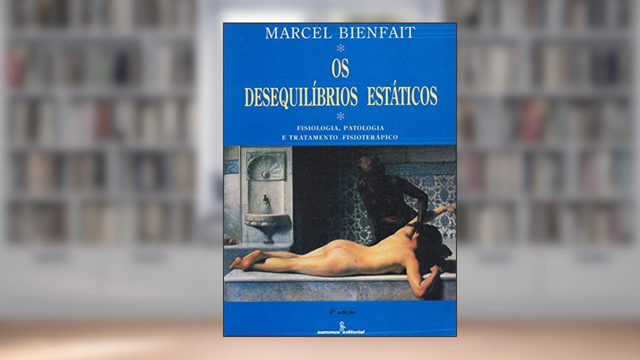 Capa de Os desequilíbrios estáticos: filosofia, patologia e tratamento fisioterapêutico, do autor Bienfait Marcel
