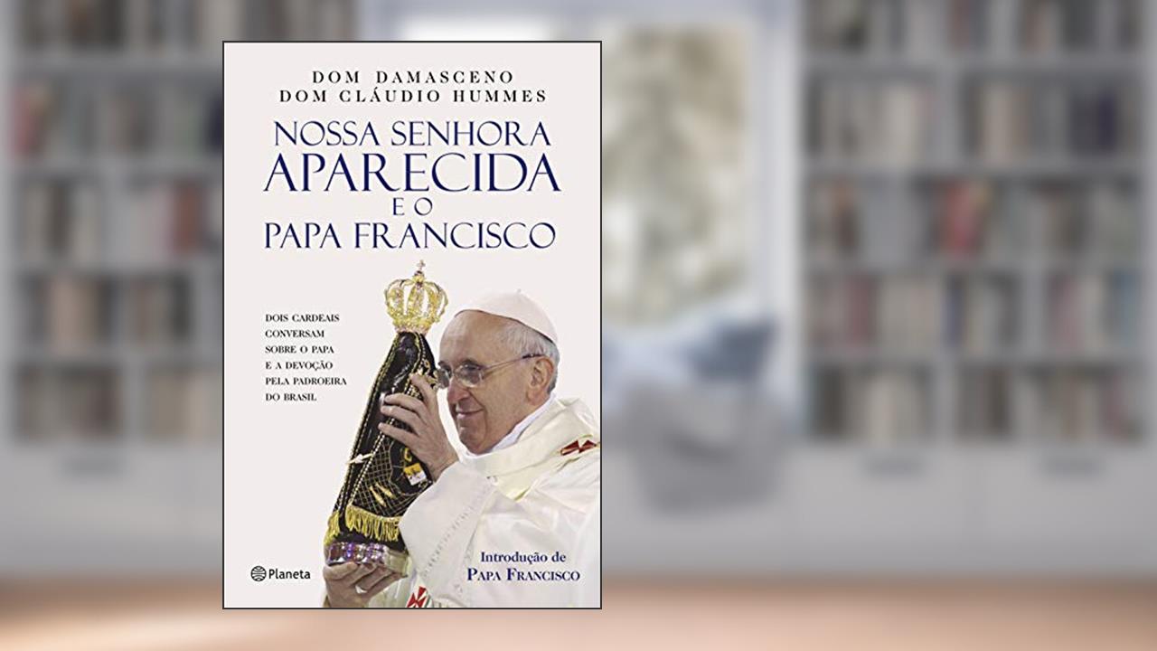 Capa de Nossa Senhora Aparecida e o Papa Francisco, do autor Raymundo Damasceno Assis; Cláudio Hummes