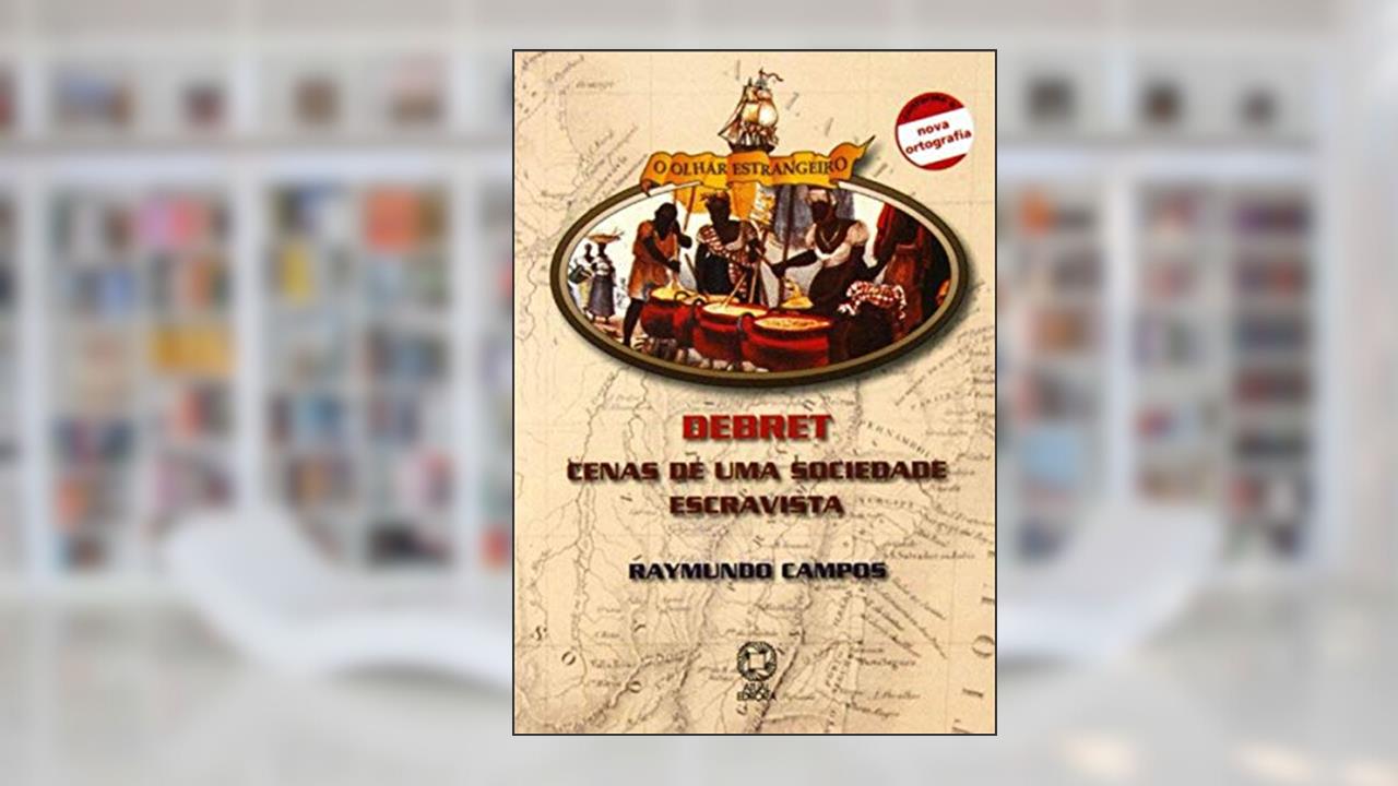Capa de Debret: Cenas de uma sociedade escravista, do autor Raymundo Campos