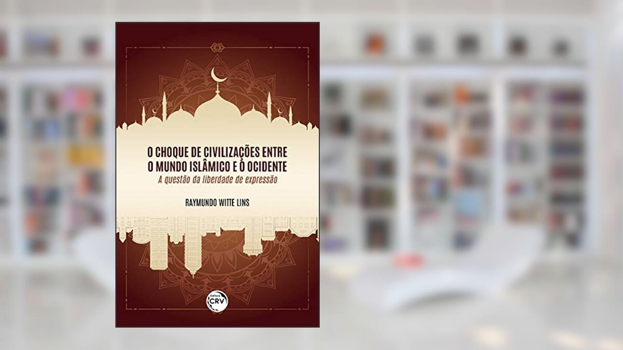 Capa de O choque de civilizações entre o mundo islâmico e o ocidente: a questão da liberdade de expressão, do autor Raymundo Witte Lins