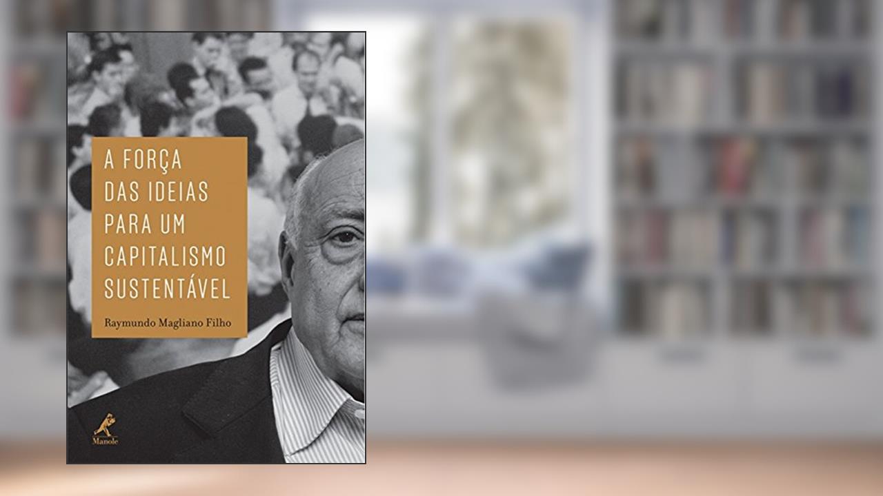 A força das ideias para um capitalismo sustentável, do autor Raymundo Magliano Filho