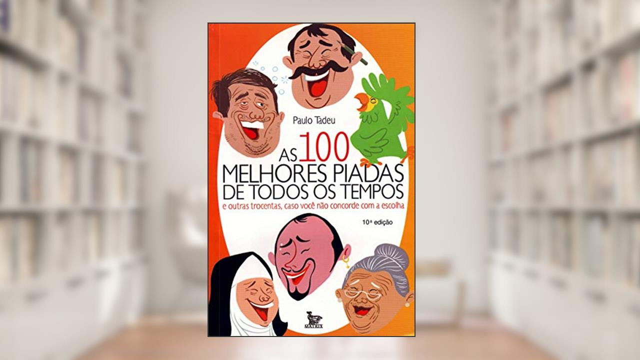 Capa de As Cem Melhores Piadas De Todos Os Tempos, do autor Paulo Tadeu