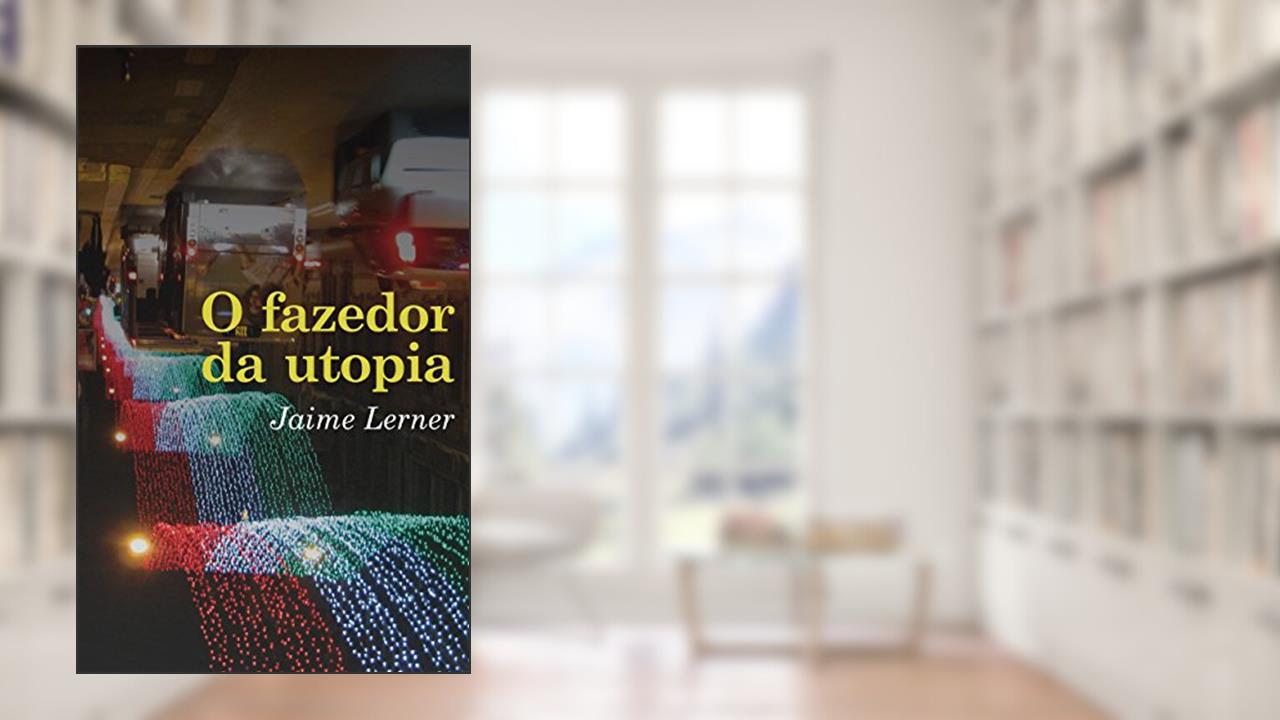 Capa de O Fazedor da Utopia, do autor jaime lerner