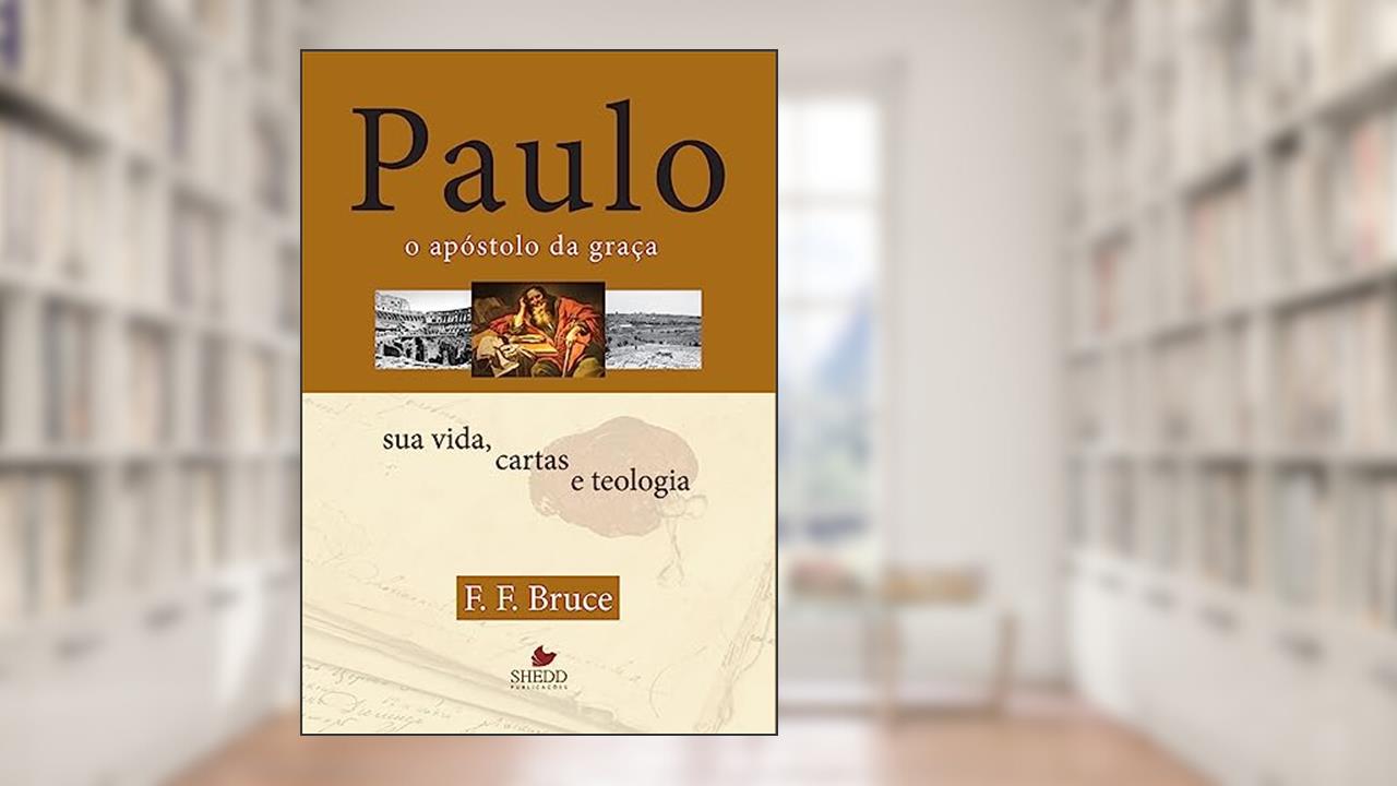 Capa de Paulo, o Apóstolo da Graça : sua Vida, Cartas e Teologia, do autor F. F. Bruce