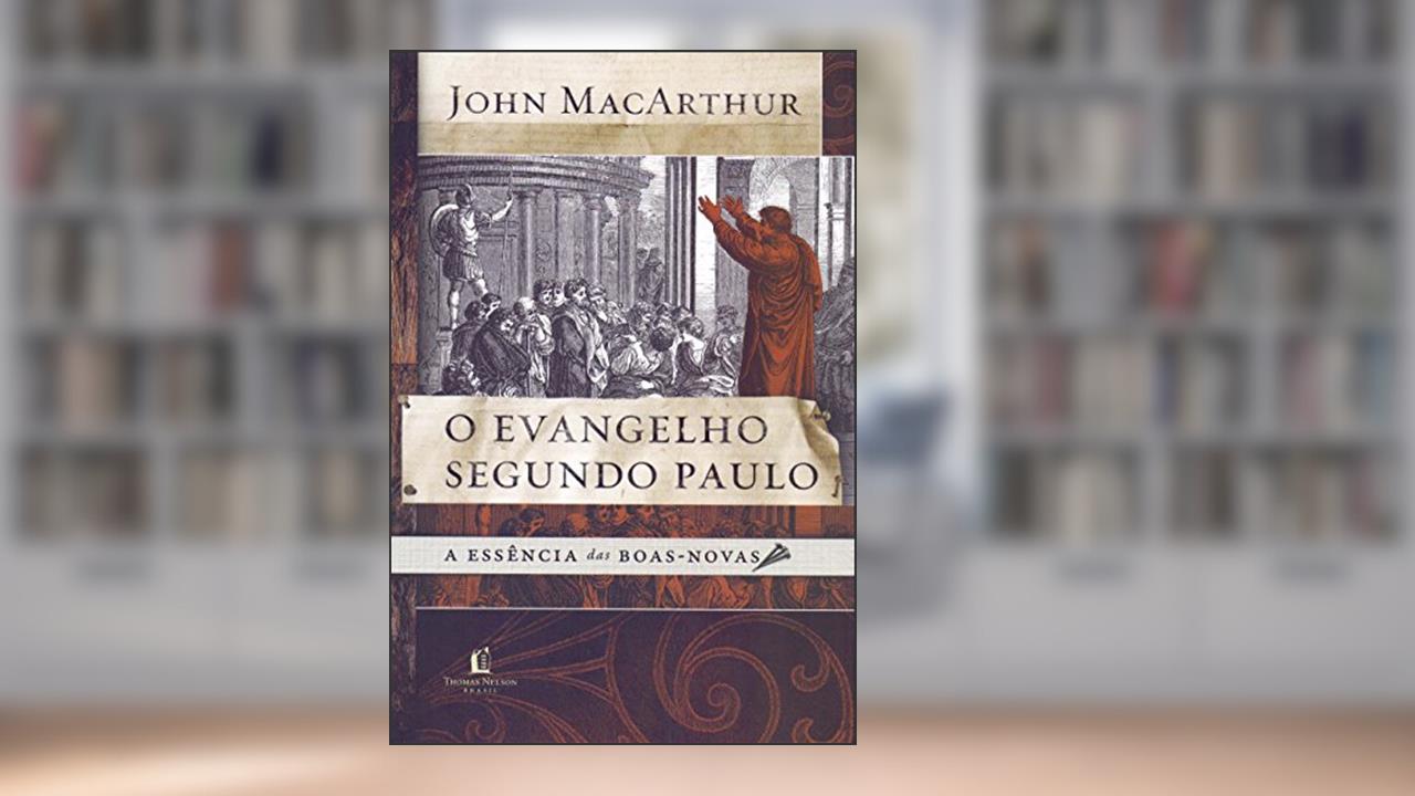 Capa de O evangelho segundo Paulo: A essência das boas-novas, do autor John Macarthur