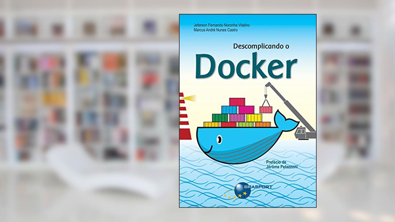 Capa de Descomplicando o Docker, do autor Jeferson Fernando Noronha Vitalino; Marcus André Nunes Castro