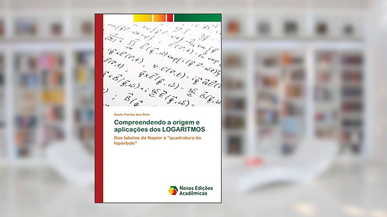 Capa de Compreendendo a origem e aplicações dos LOGARITMOS: Das tabelas de Napier à 