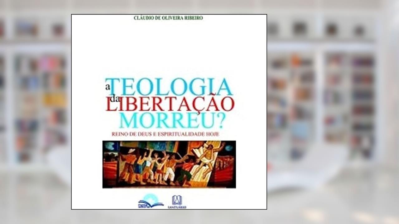 Capa de A Teologia da Libertação Morreu, do autor Claudio de Oliveira Ribeiro